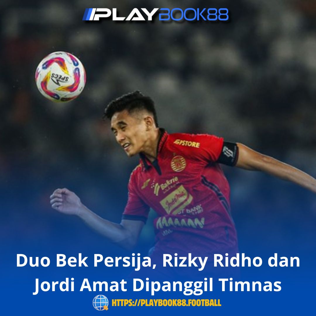 Duo Bek Persija, Rizky Ridho dan Jordi Amat Dipanggil Timnas